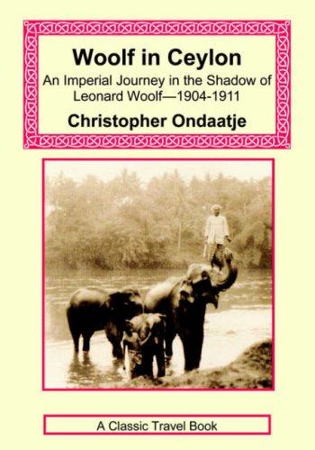 Woolf in Ceylon - An Imperial Journey in the Shadow of Leonard Woolf-1904-1911 Travel