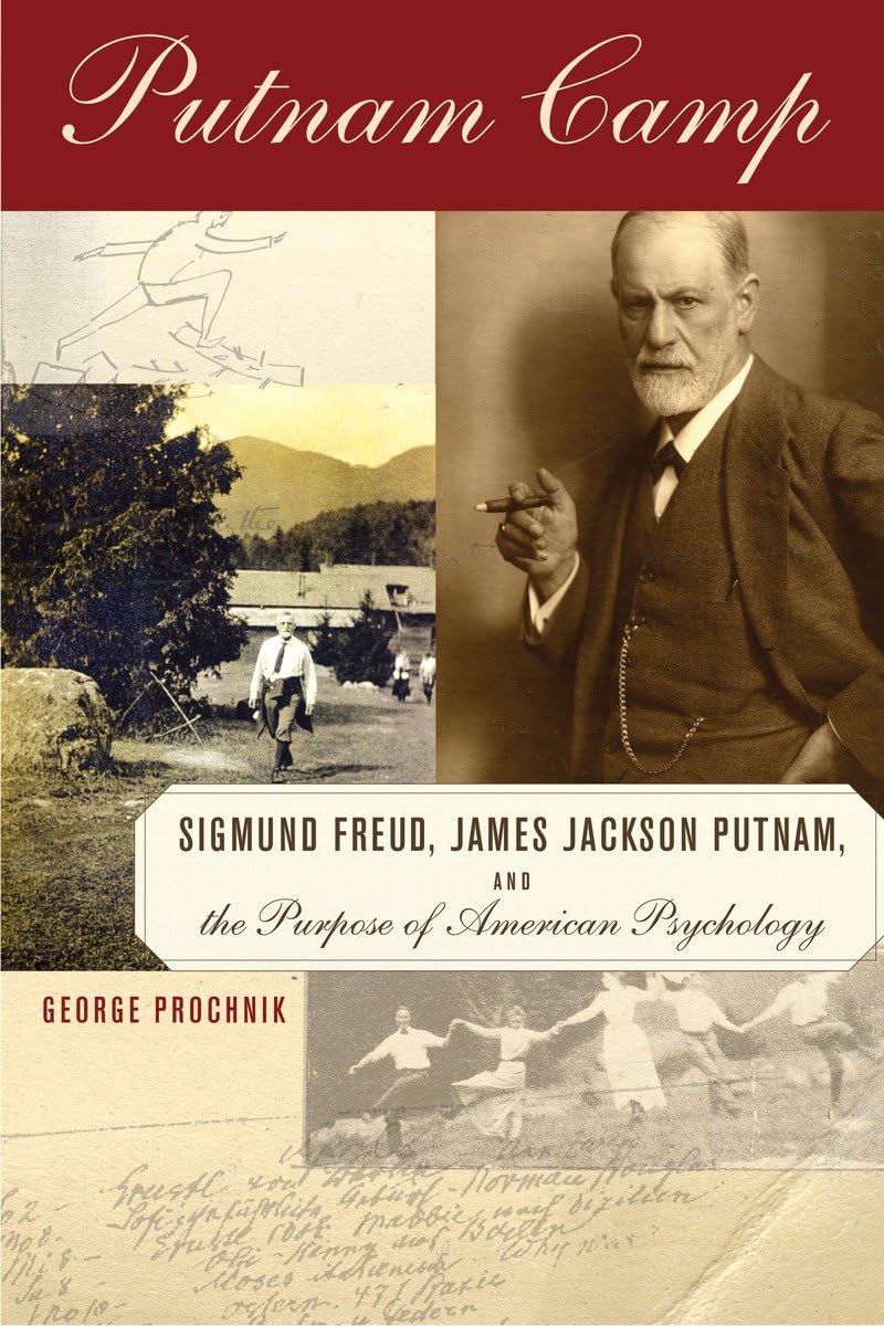 Putnam Camp: Sigmund Freud, James Jackson Putnam and the Purpose of American Psychology Science