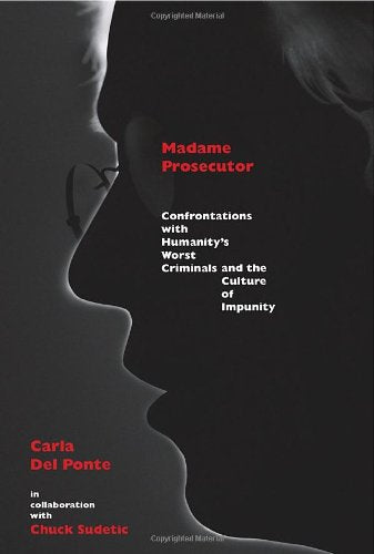 Madame Prosecutor: Confrontations with Humanity's Worst Criminals and the Culture of Impunity Science