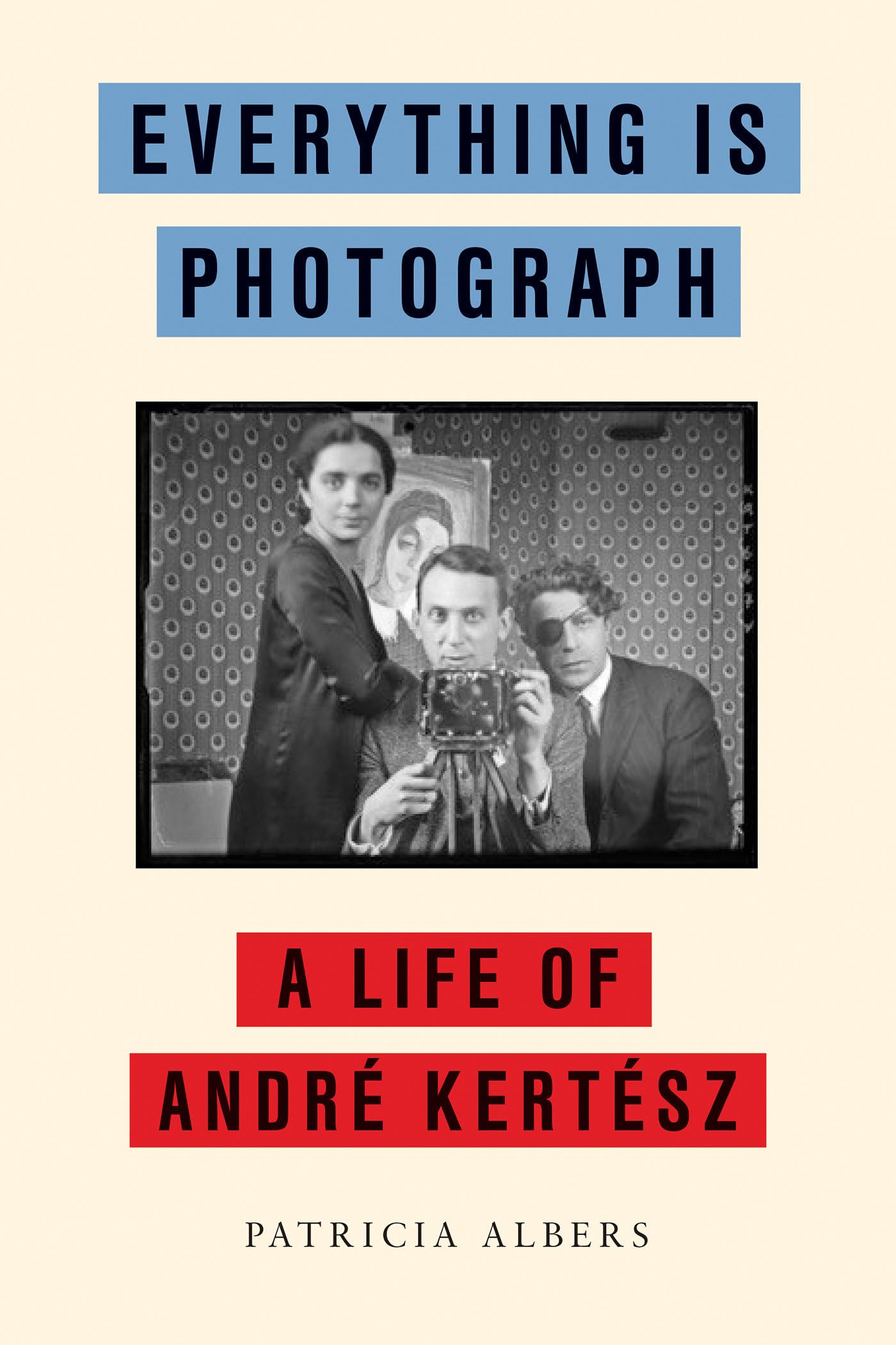 Everything Is Photograph: A Life of André Kertész Art & Literature
