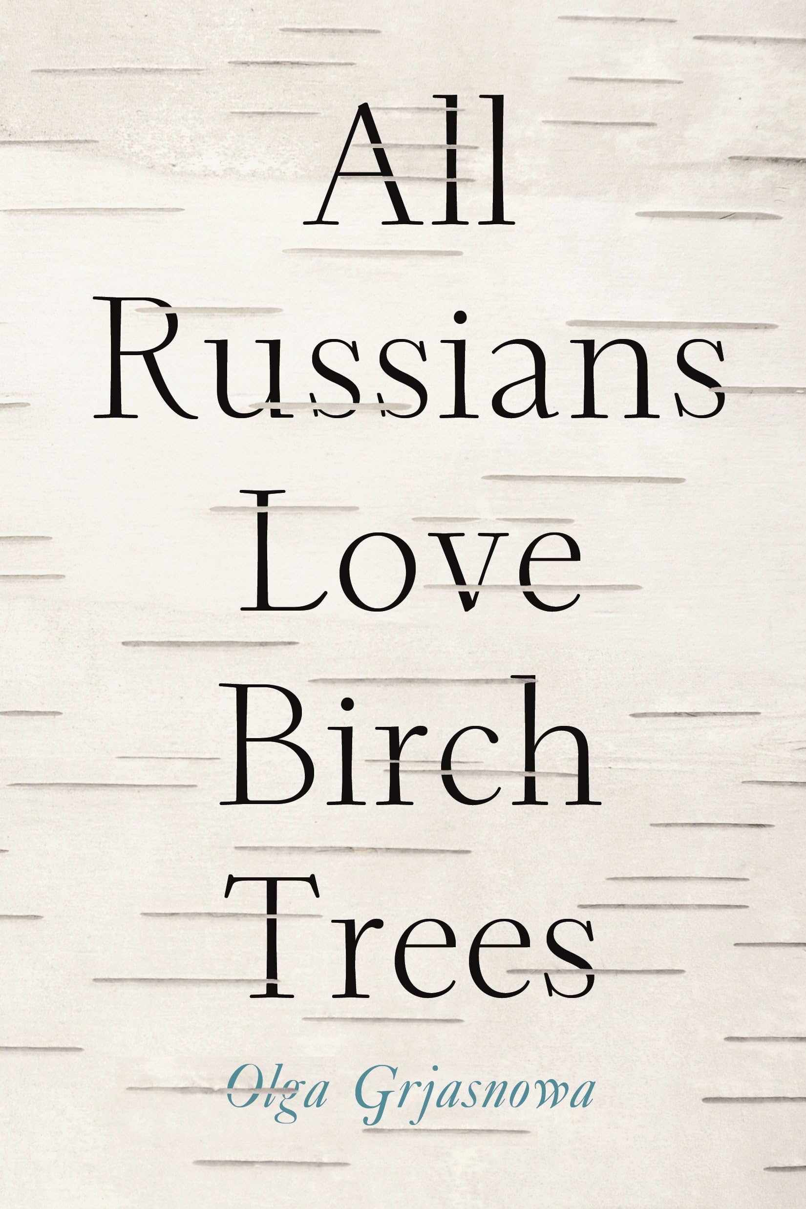 All Russians Love Birch Trees: A Novel Contemporary literature