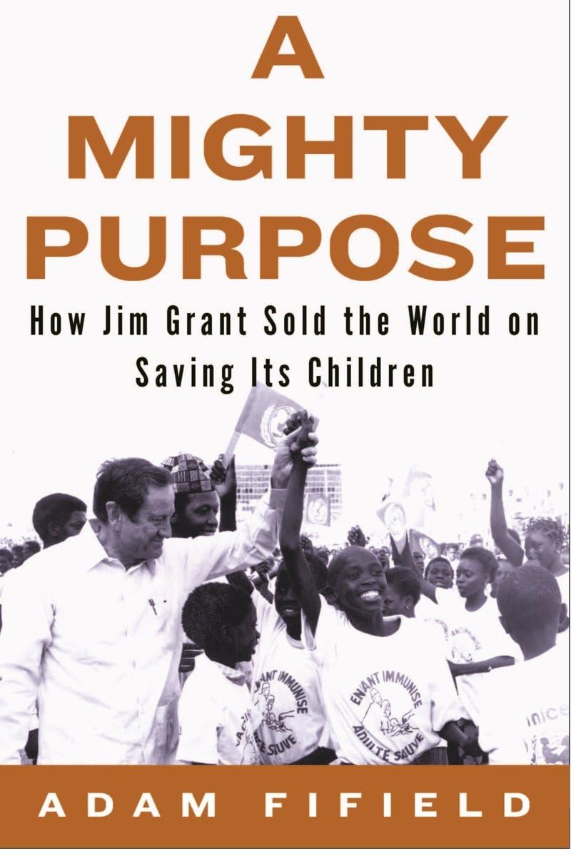 A Mighty Purpose: How Jim Grant Sold the World on Saving Its Children book