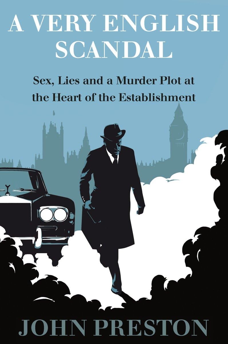 A Very English Scandal: Sex, Lies, and a Murder Plot at the Heart of the Establishment Politics & Society Books