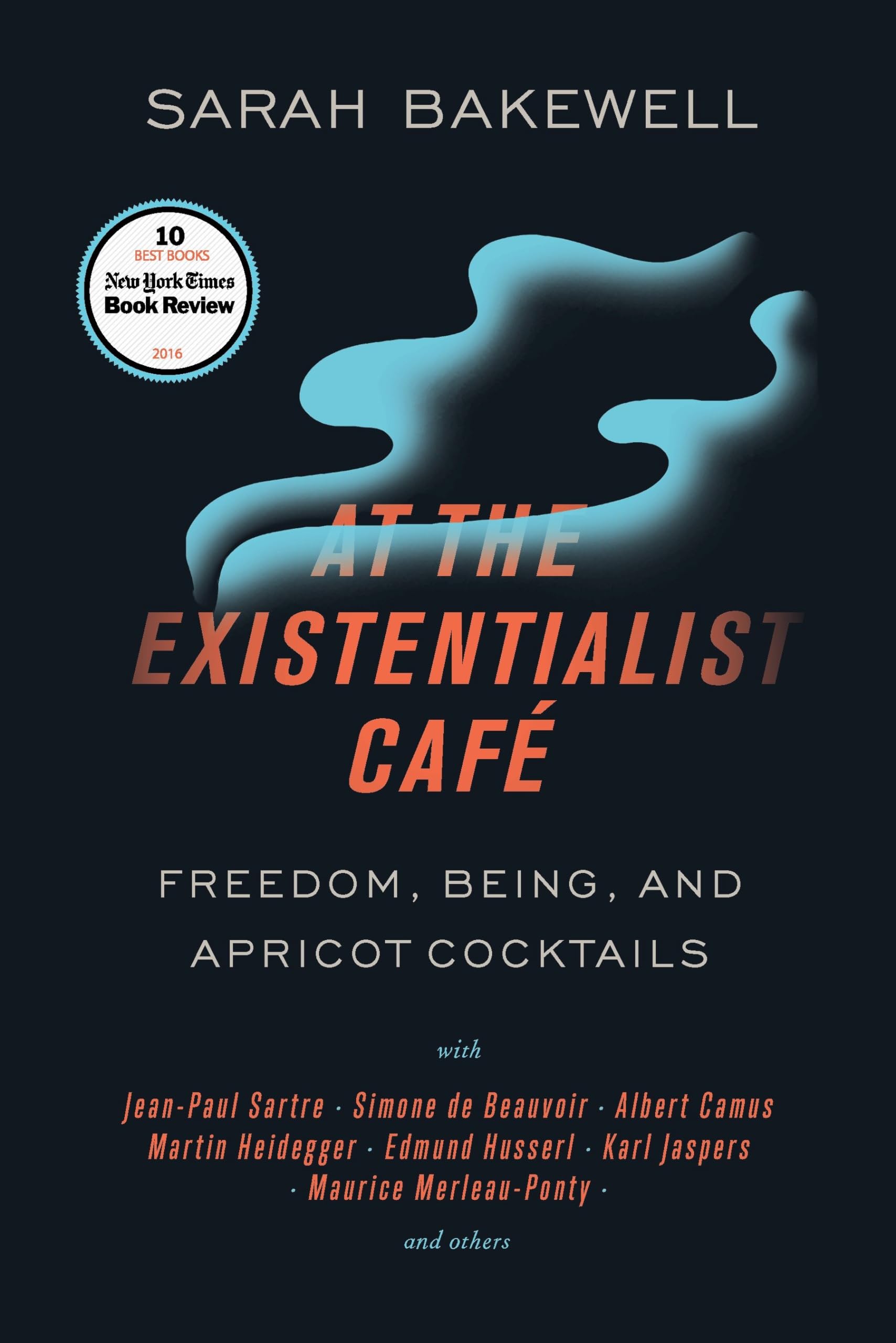 At the Existentialist Café: Freedom, Being, and Apricot Cocktails with Jean-Paul Sartre, Simone de Beauvoir, Albert Camus, Martin Heidegger, Maurice Merleau-Ponty and Others book