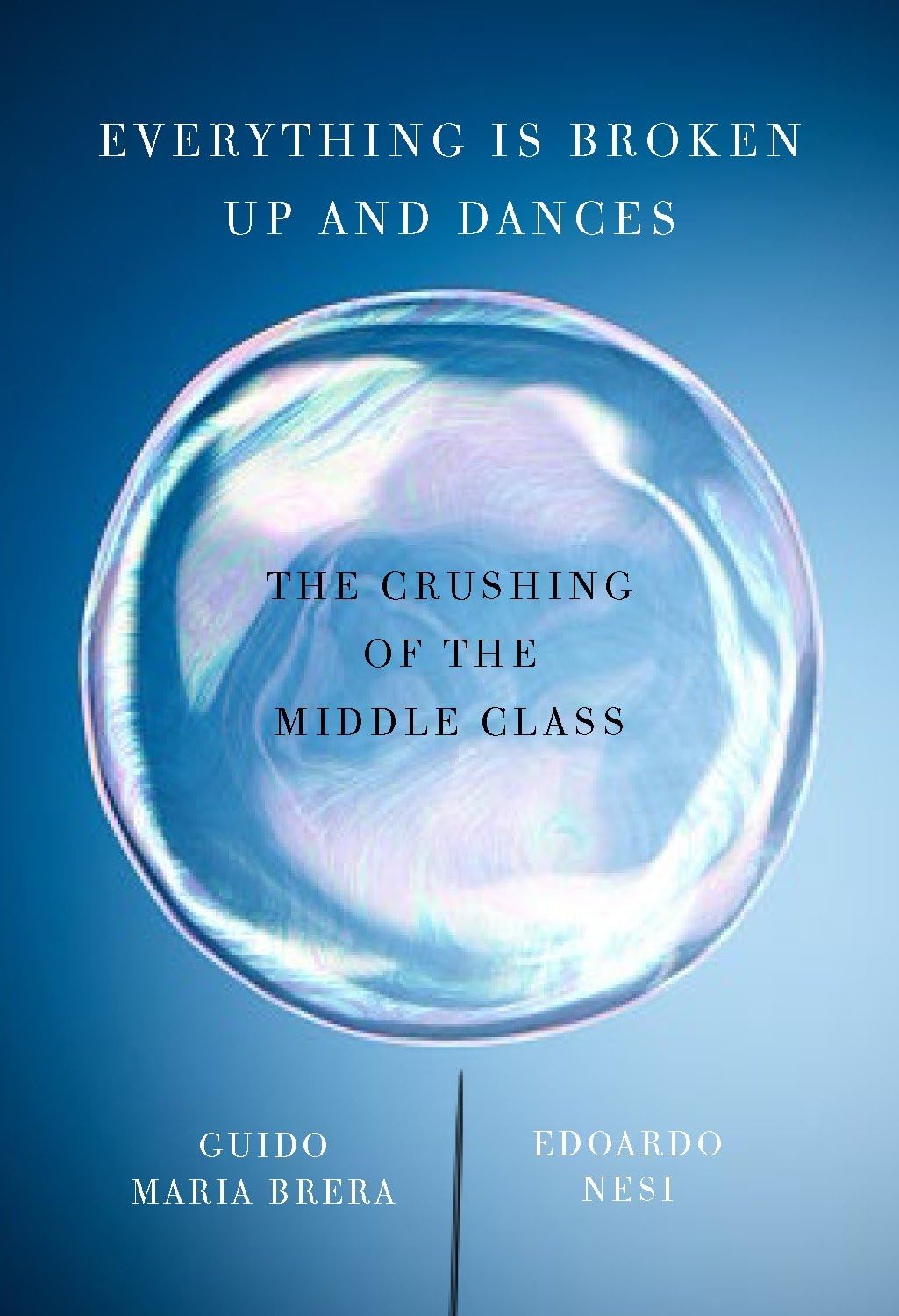 Everything Is Broken Up and Dances: The Crushing of the Middle Class book