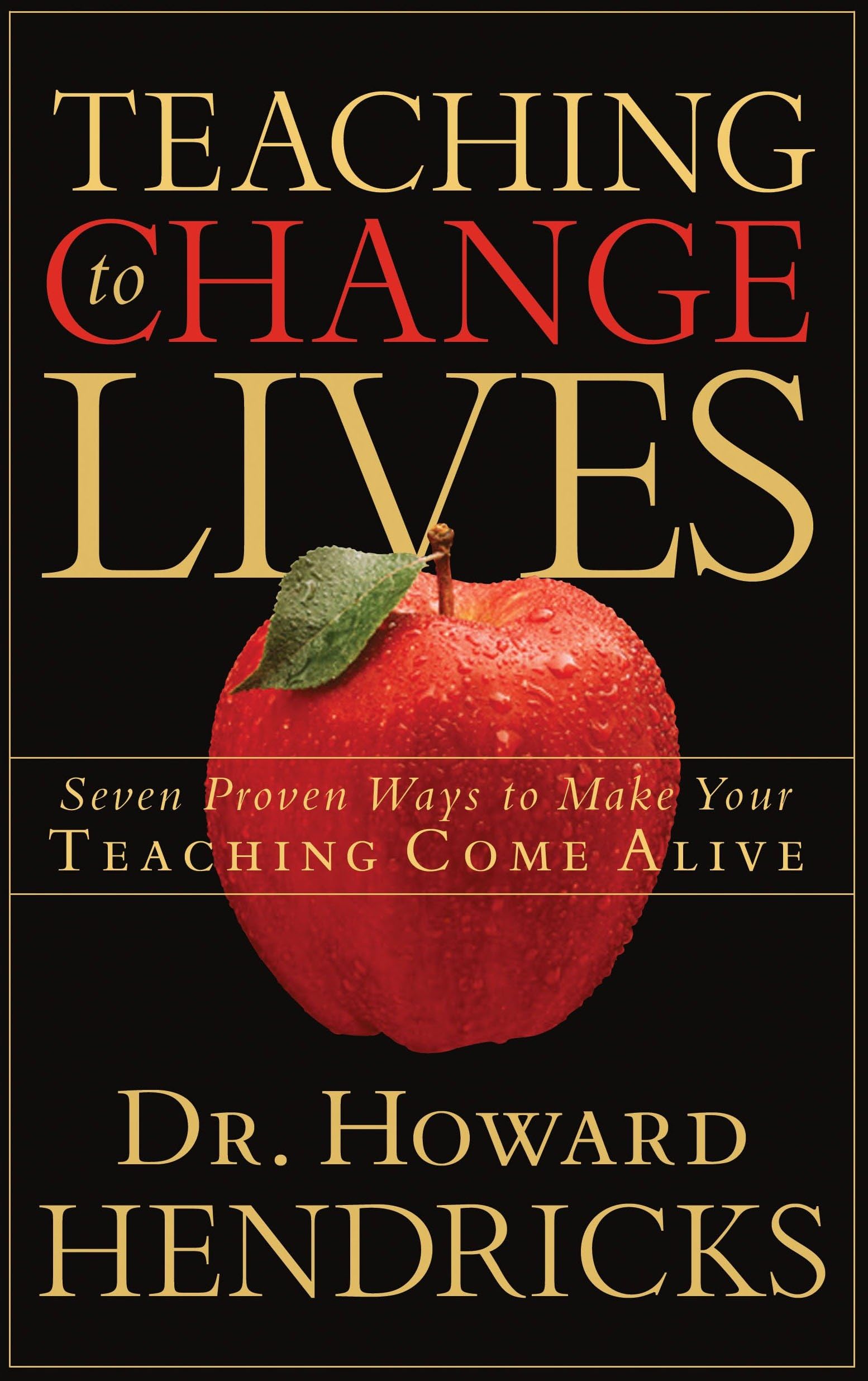 Teaching to Change Lives: Seven Proven Ways to Make Your Teaching Come Alive Social Sciences