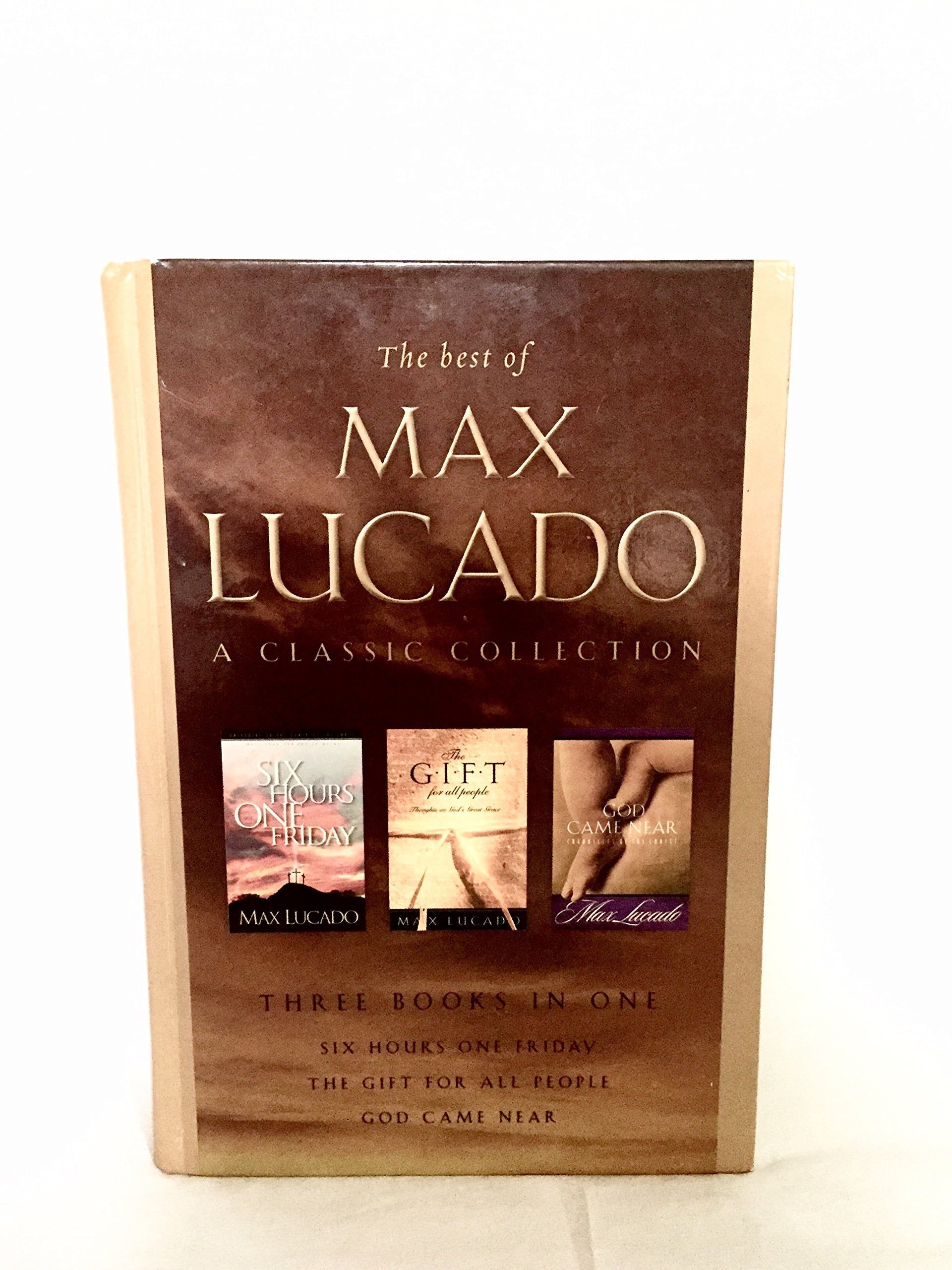 The Best of Max Lucado: A Classic Collection: Six Hours One Friday, God Came Near, The Gift for All People Religion & Esotericism