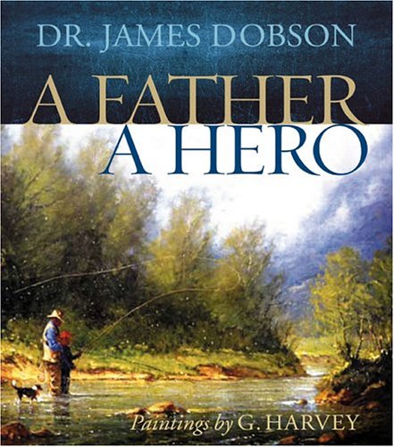 A Father, A Hero: Inspiration and Insights for Every Dad Parents & Children
