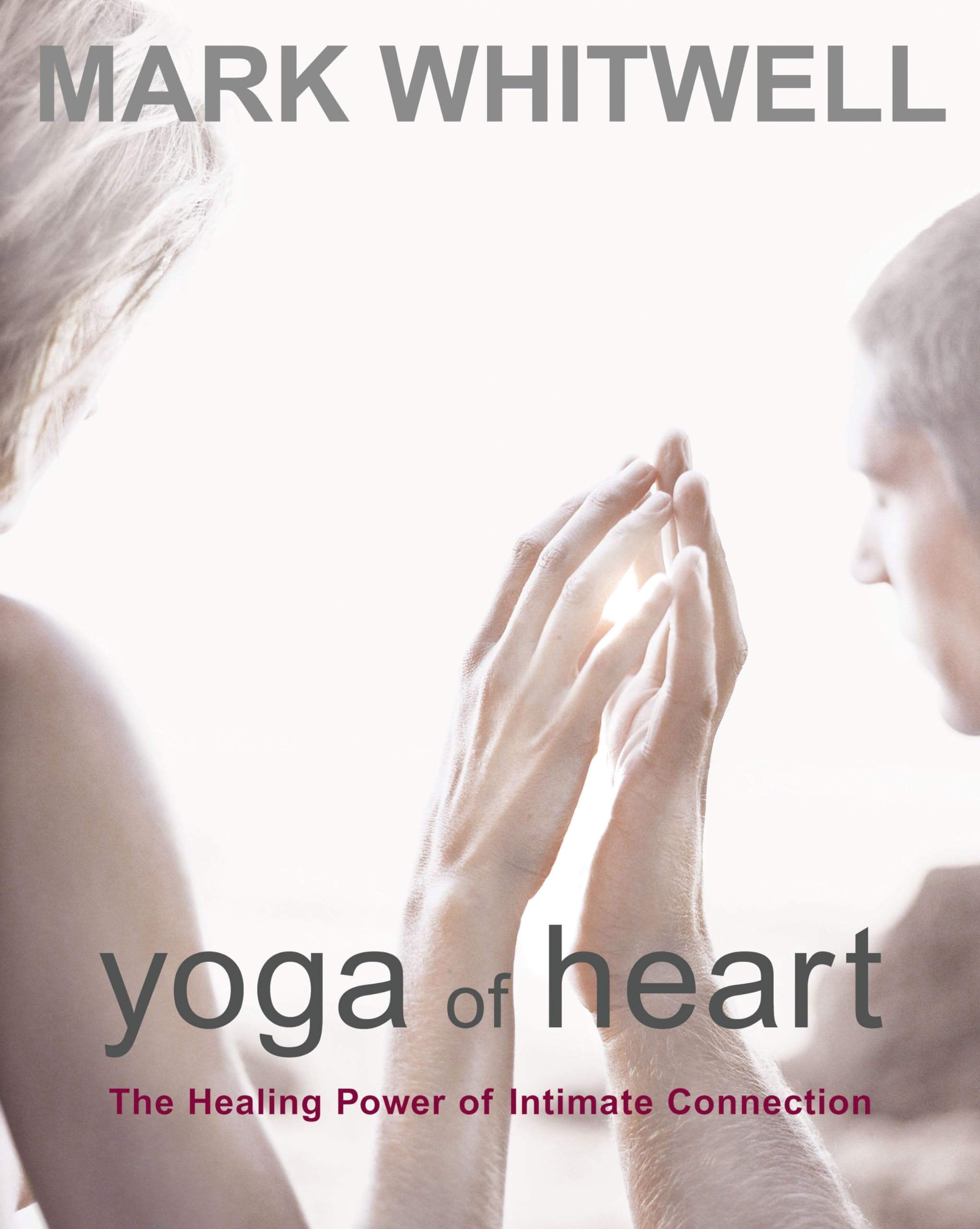 Yoga of Heart: The Healing Power of Intimate Connection Philosophy