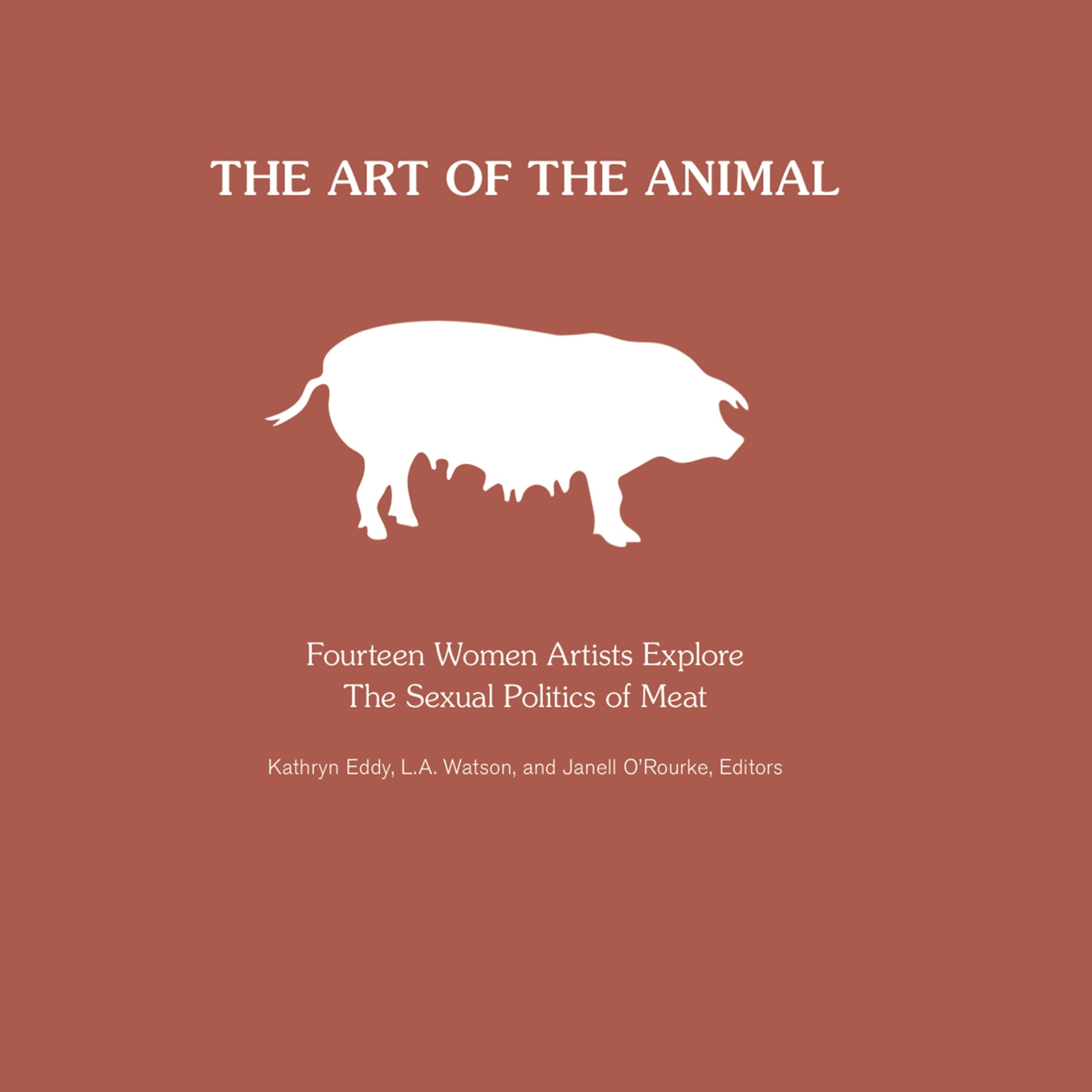 The Art of the Animal: Fourteen Women Artists Explore The Sexual Politics of Meat book