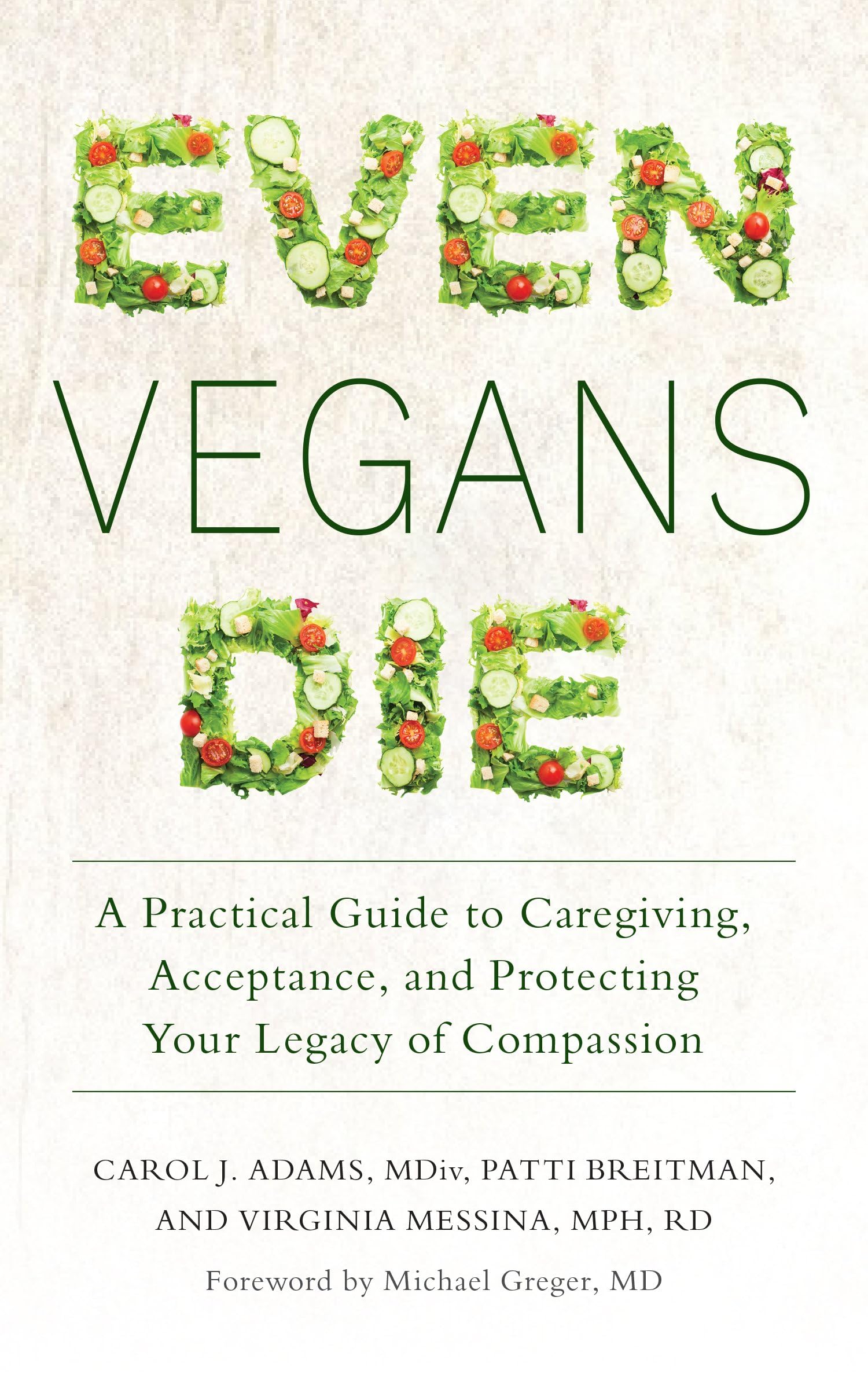 Even Vegans Die: A Practical Guide to Caregiving, Acceptance, and Protecting Your Legacy of Compassion Medicine