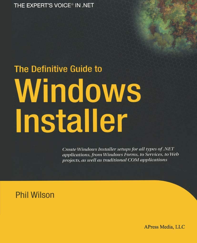 The Definitive Guide to Windows Installer: Create Windows Installer setups for all types of .NET applications, from Windows Forms, to Services, to Web ... COM applications (Expert's Voice in Net) Computer Science