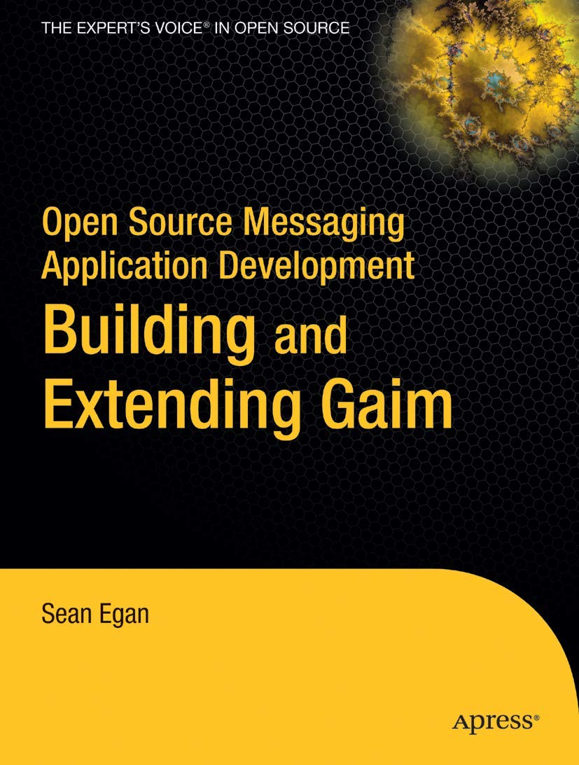 Open Source Messaging Application Development: Building and Extending Gaim (The Expert's Voice in Open Source) Computer Science