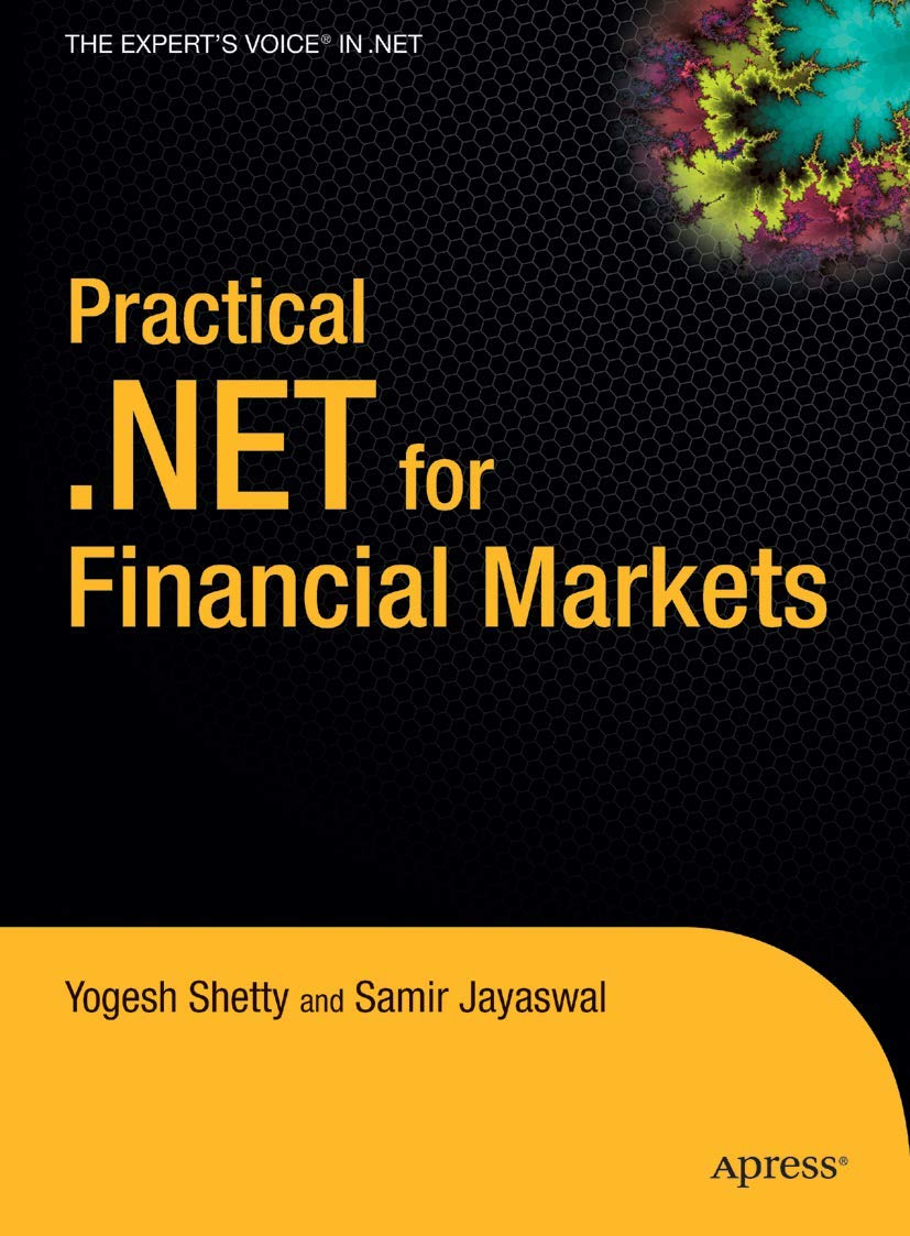 Practical .NET for Financial Markets (Expert's Voice in .NET) Business, Finance & Career