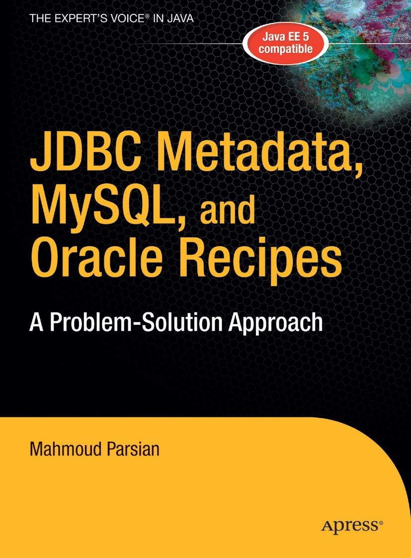 JDBC Metadata, MySQL, and Oracle Recipes: A Problem-Solution Approach (Expert's Voice in Java) Computer Science