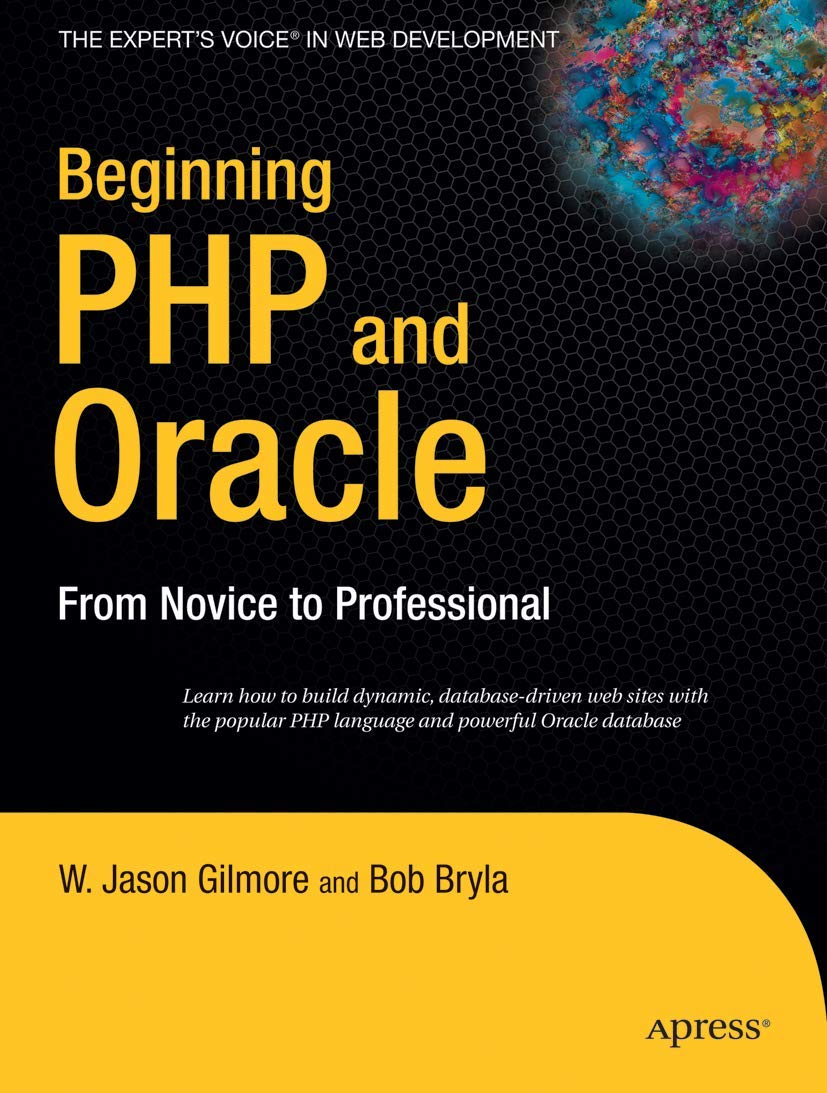 Beginning PHP and Oracle: From Novice to Professional (Expert's Voice) Computer Science