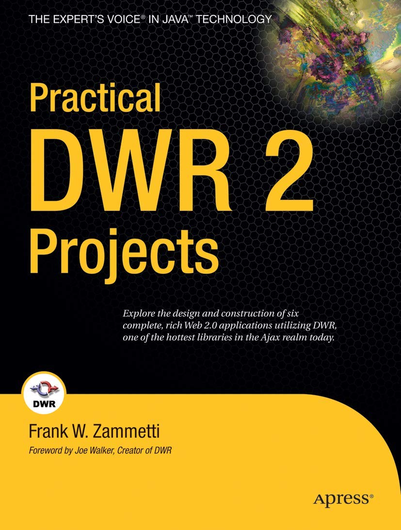 Practical DWR 2 Projects: Explore the design and construction of six complete, rich Web 2.0 applications utilizing DWR, one of the hottest libraries in the Ajax realm today. (Expert's Voice in Java) Computer Science