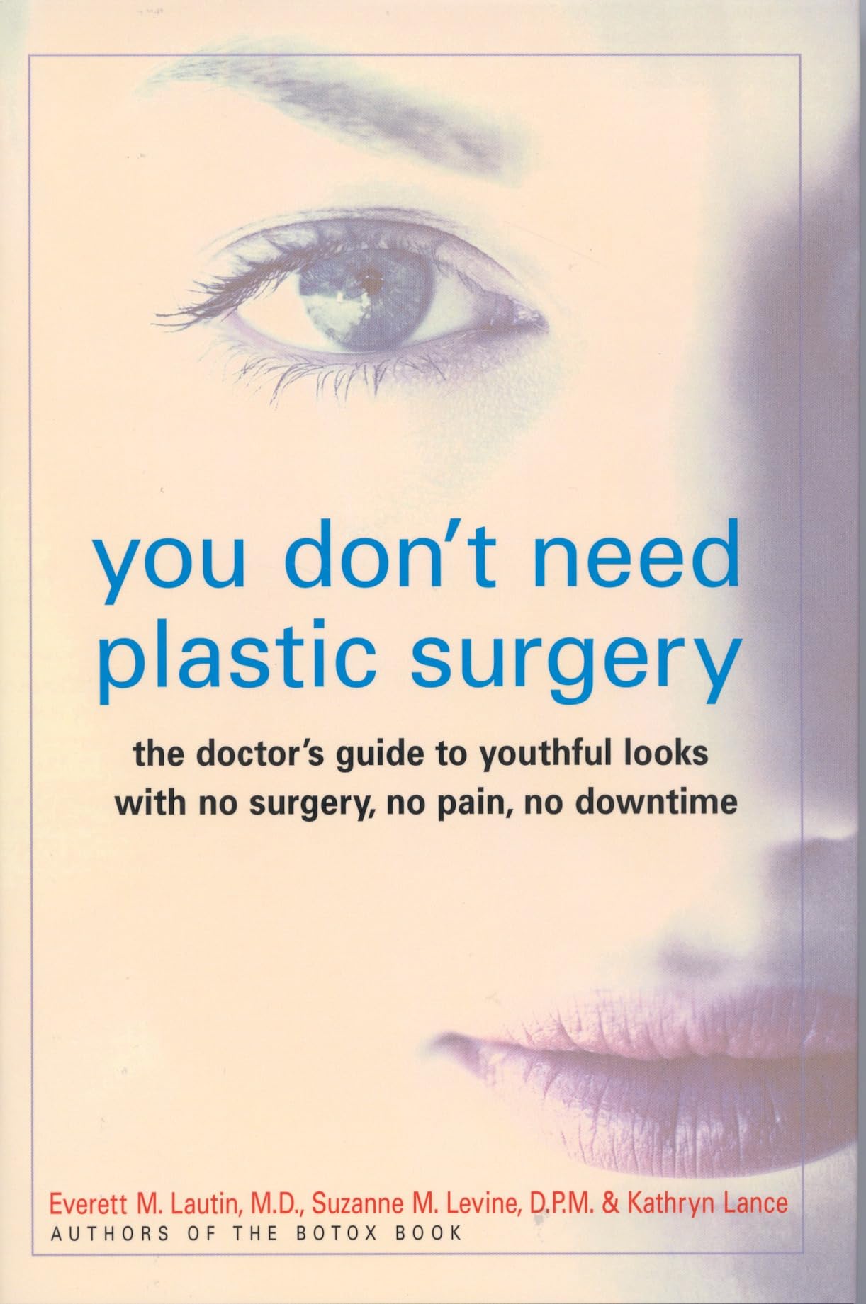 You Don't Need Plastic Surgery: The Doctor's Guide to Youthful Looks with No Surgery, No Pain, No Downtime Leisure, Home & Garden