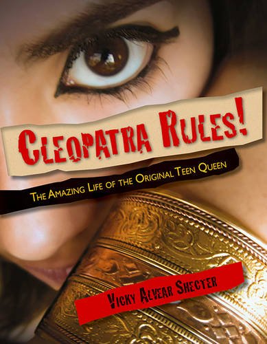 Cleopatra Rules!: The Amazing Life of the Original Teen Queen book