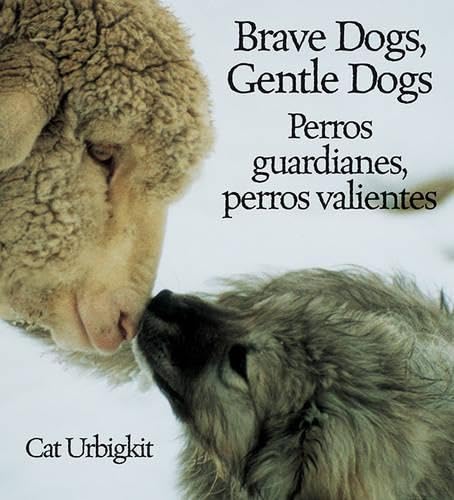 Brave Dogs, Gentle Dogs / Perros Guardianes, Perros Valientes: How They Guard Sheep/ Como pastorean las ovejas Non-fiction