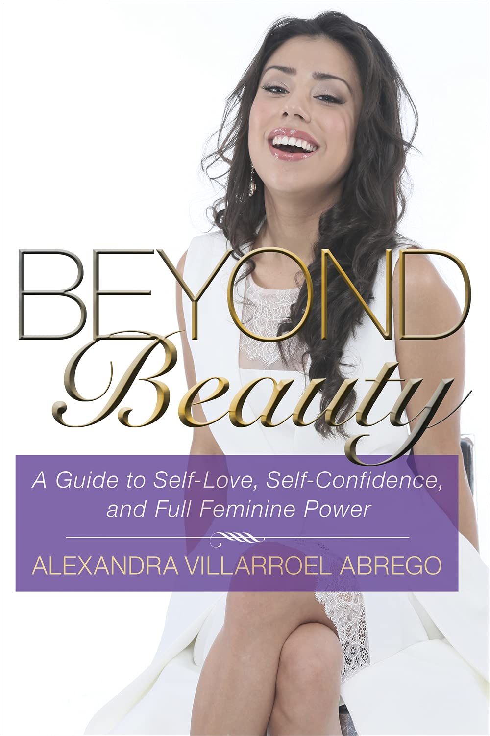Beyond Beauty: A Guide to Self-Love, Self-Confidence, and Full Feminine Power Lifestyle