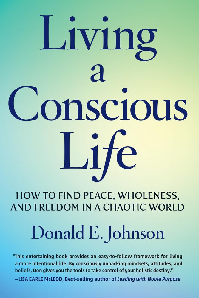 Living a Conscious Life: How to Find Peace, Wholeness, and Freedom in a Chaotic World Lifestyle