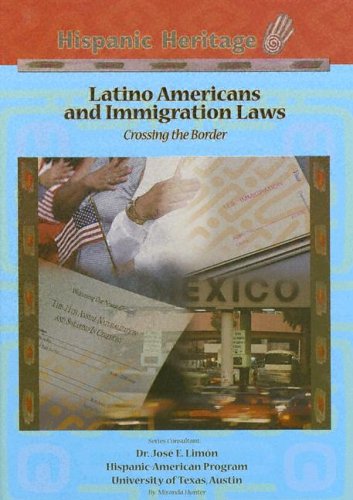 Latino Americans and Immigration Laws: Crossing the Border (Hispanic Heritage) Politics & History