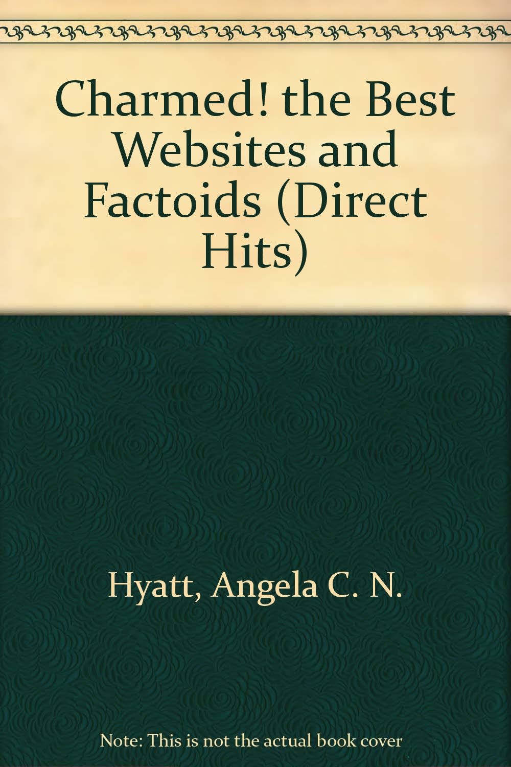 Charmed! the Best Websites and Factoids (Direct Hits) Film, Art & Culture