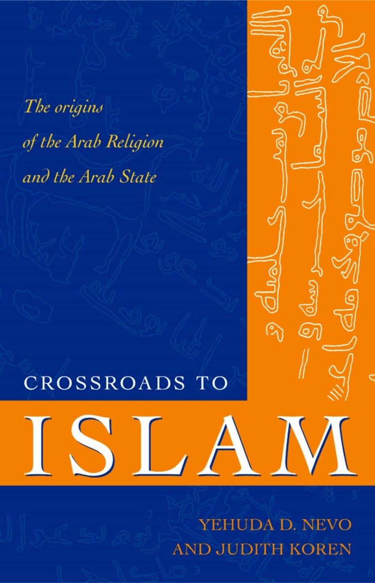 Crossroads to Islam: The Origins of the Arab Religion and the Arab State (Islamic Studies) Religion & Esotericism
