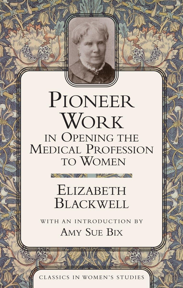 Pioneer Work In Opening The Medical Profession To Women (Classics in Women's Studies) Medicine