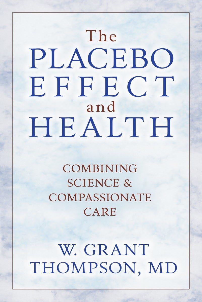The Placebo Effect And Health: Combining Science & Compassionate Care Medicine