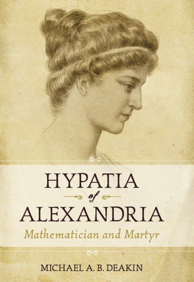 Hypatia of Alexandria: Mathematician and Martyr Philosophy