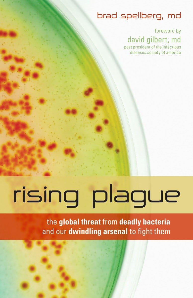 Rising Plague: The Global Threat from Deadly Bacteria and Our Dwindling Arsenal to Fight Them Medicine