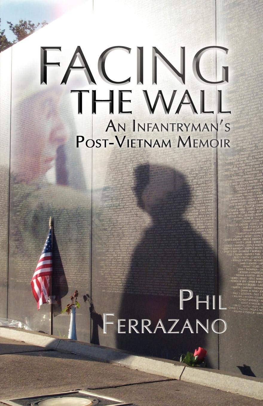 Facing the Wall: An Infantryman's Post-Vietnam Memoir Memories