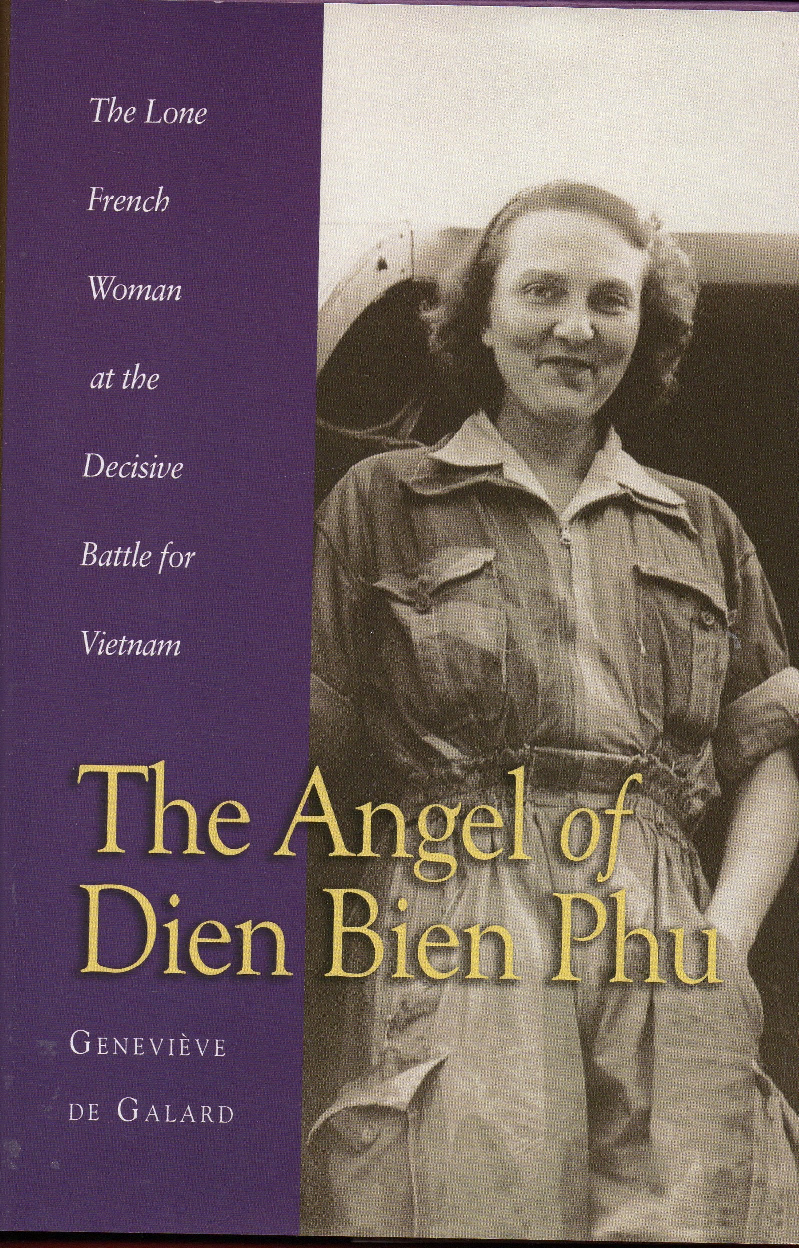 The Angel of Dien Bien Phu: The Sole French Woman at the Decisive Battle in Vietnam: The Lone French Woman at the Decisive Battle for Vietnam Politics & Society Books