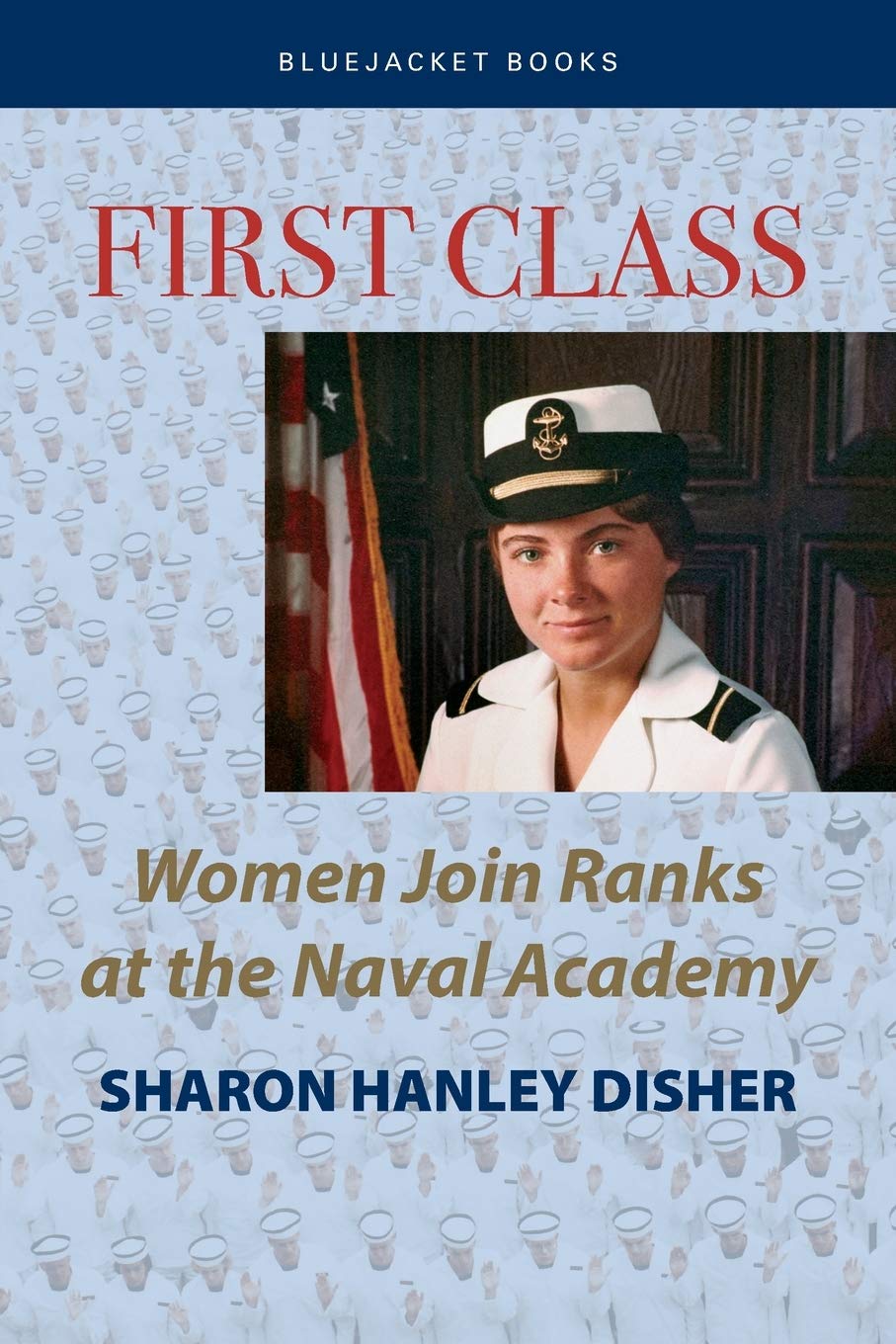 First Class: Women Join the Ranks at the Naval Academy (Bluejacket Books) Social Sciences
