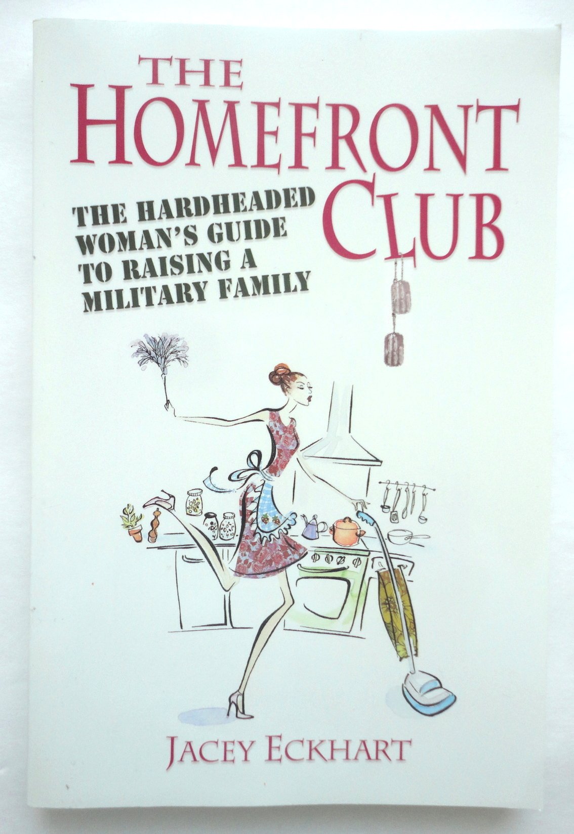 Homefront Club: The Hardheaded Woman's Guide to Raising a Military Family Social Sciences