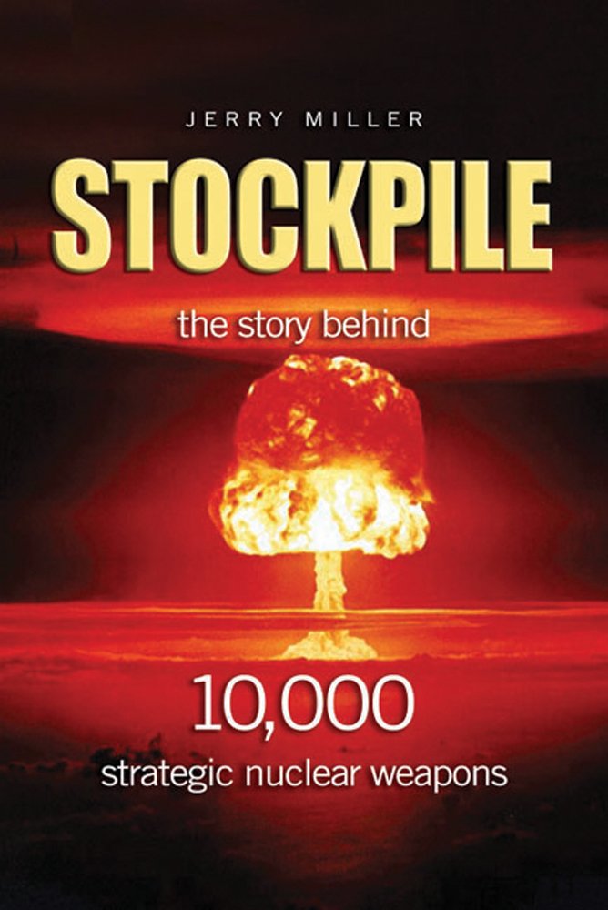 Stockpile: The Story Behind 10,000 Strategic Nuclear Weapons Politics & History
