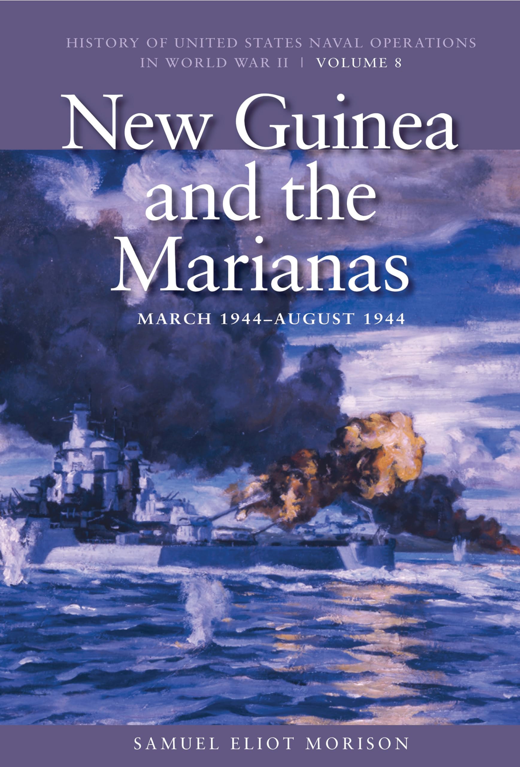 New Guinea and the Marianas, March 1944-August 1944: History of United States Naval Operations in World War II, Volume 8 (History of USN Operations in WWII, Band 8) Social Sciences