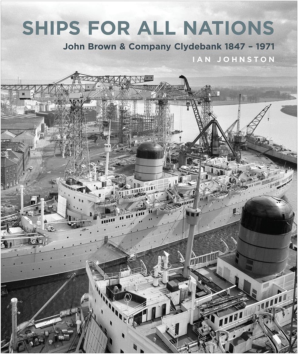 Ships for All Nations: John Brown & Company Clydebank 1847-1971 book