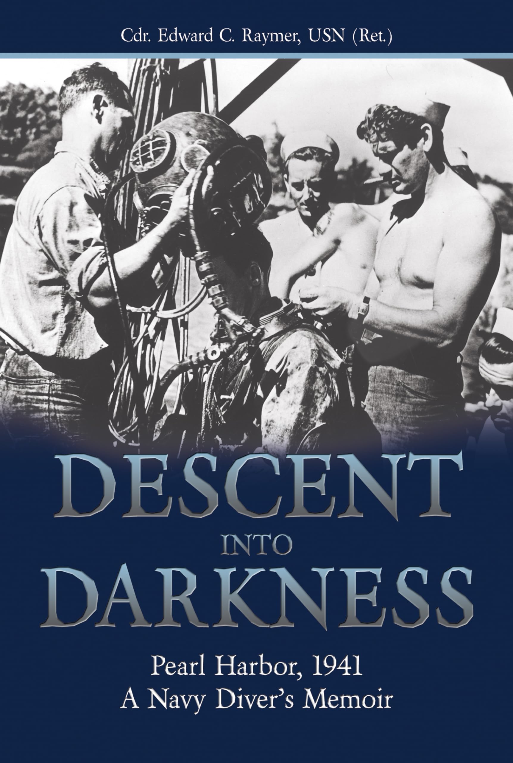 Descent into Darkness: Pearl Harbor, 1941: A Navy Diver's Memoir book
