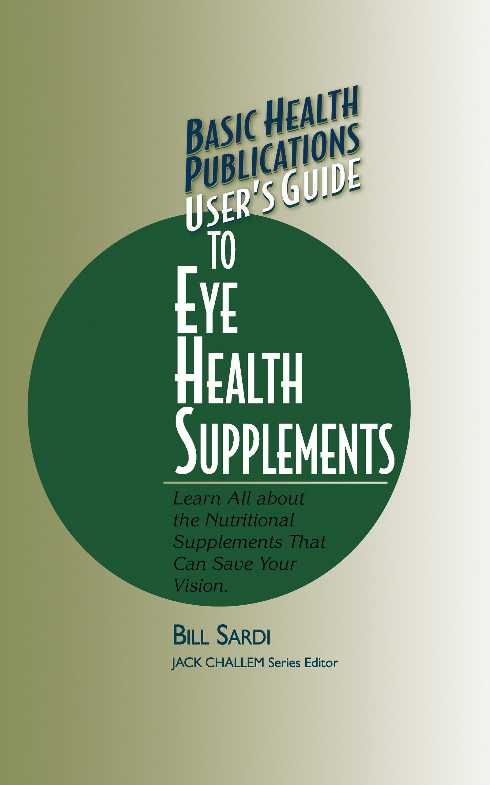 User's Guide to Eye Health Supplements: Learn All about the Nutritional Supplements That Can Save Your Vision (Basic Health Publications User's Guide) Health, Nutrition & Fitness