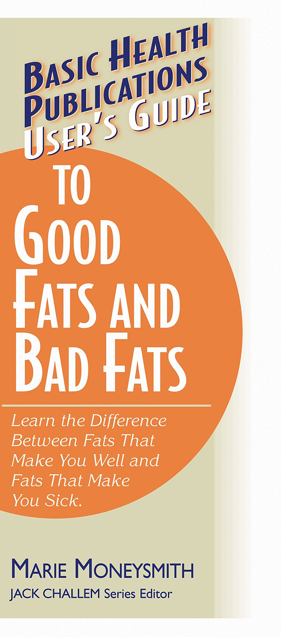 User's Guide to Good Fats and Bad Fats Health, Nutrition & Fitness