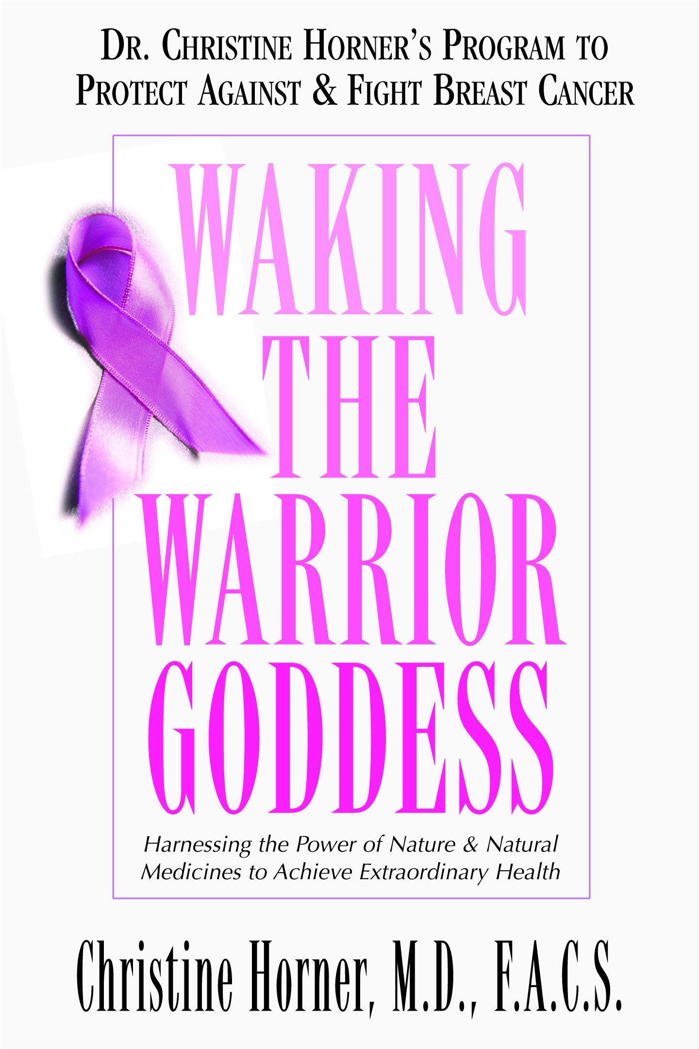 Waking the Warrior Goddess: Dr. Christine Horner's Program to Protect Against & Fight Breast Cancer Medicine