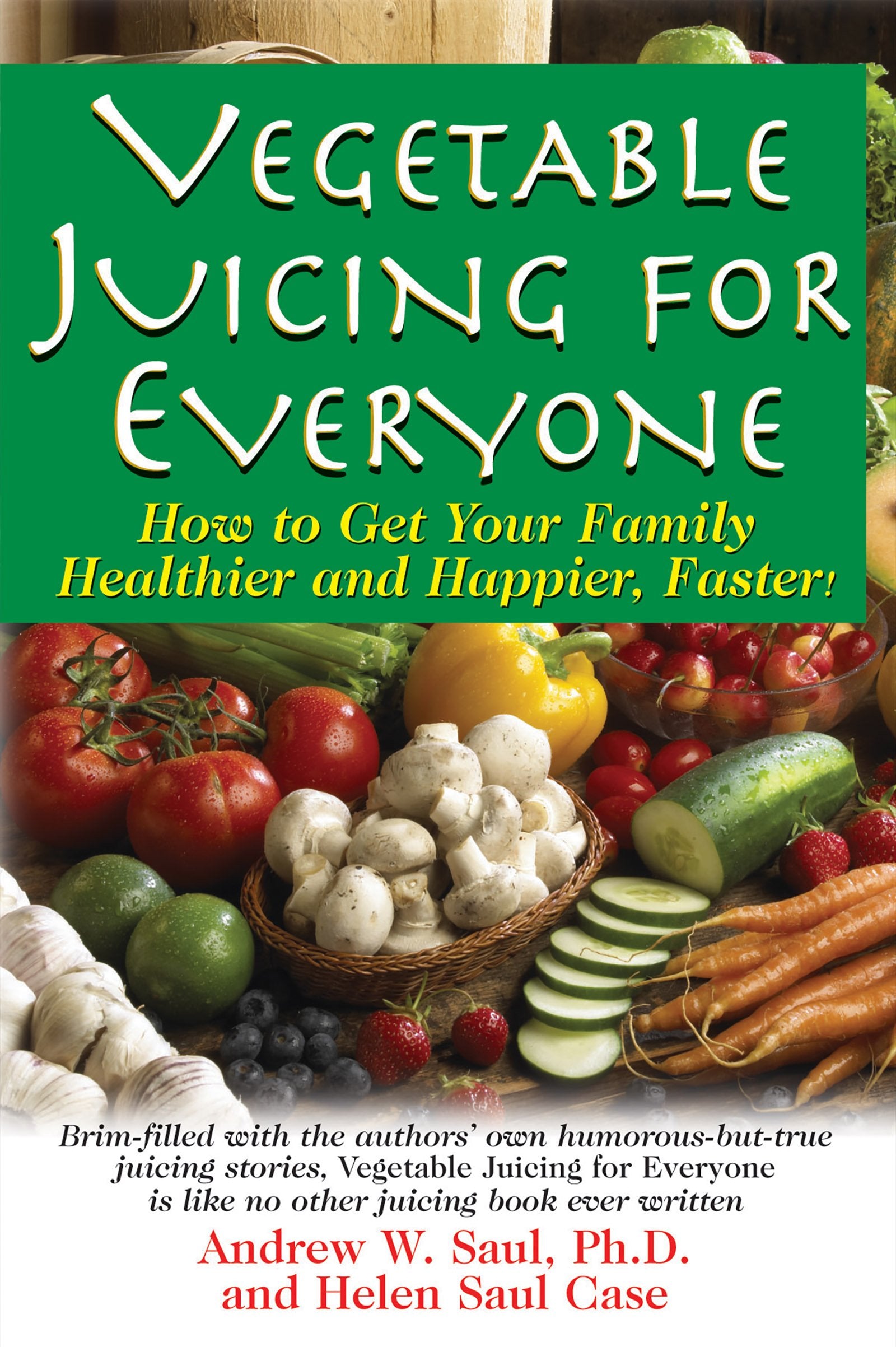 Vegetable Juicing for Everyone: How to Get Your Family Healther and Happier, Faster! Leisure, Home & Garden