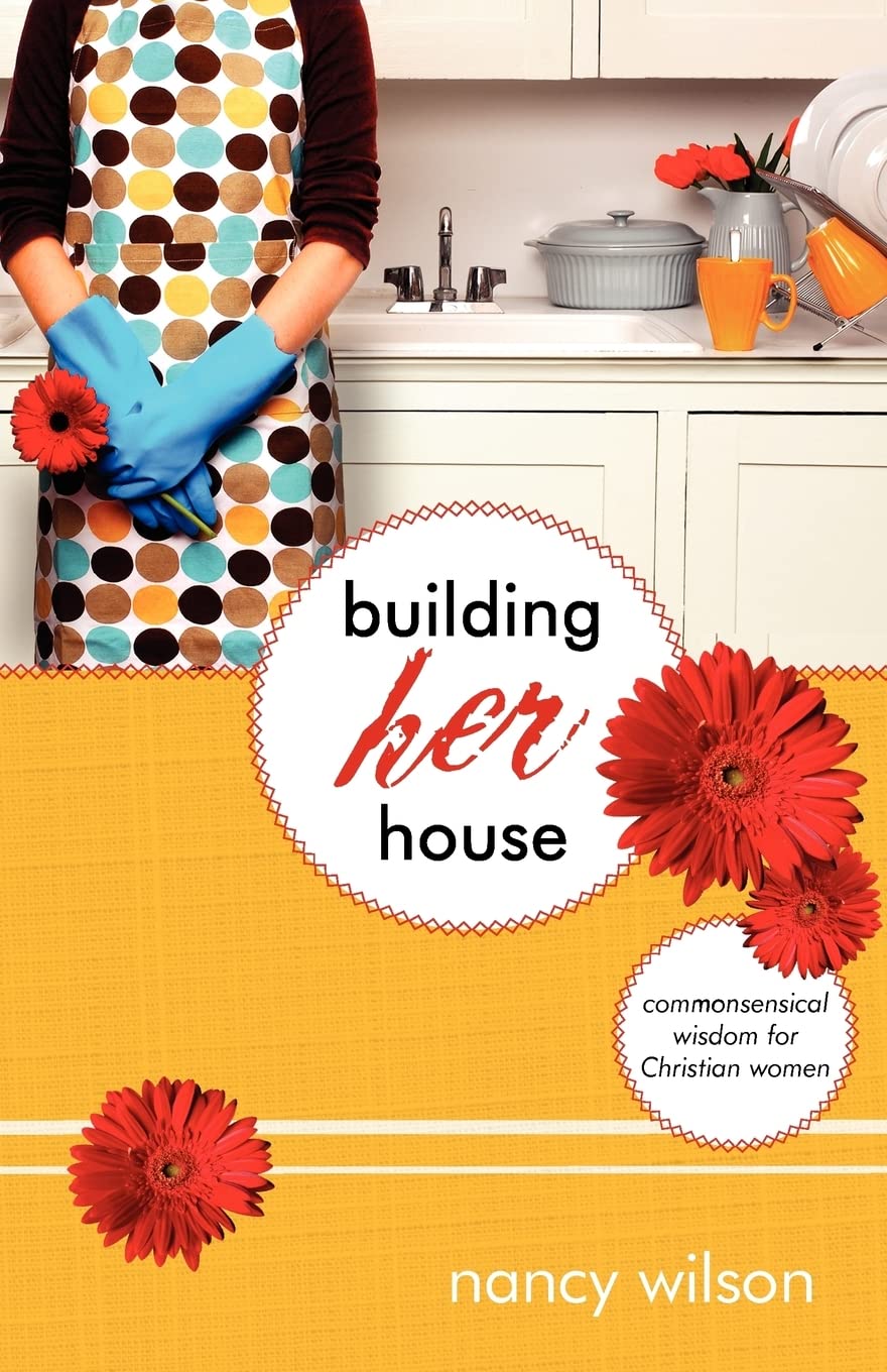 Building Her House: Commonsensical Wisdom for Christian Women Parents & Children