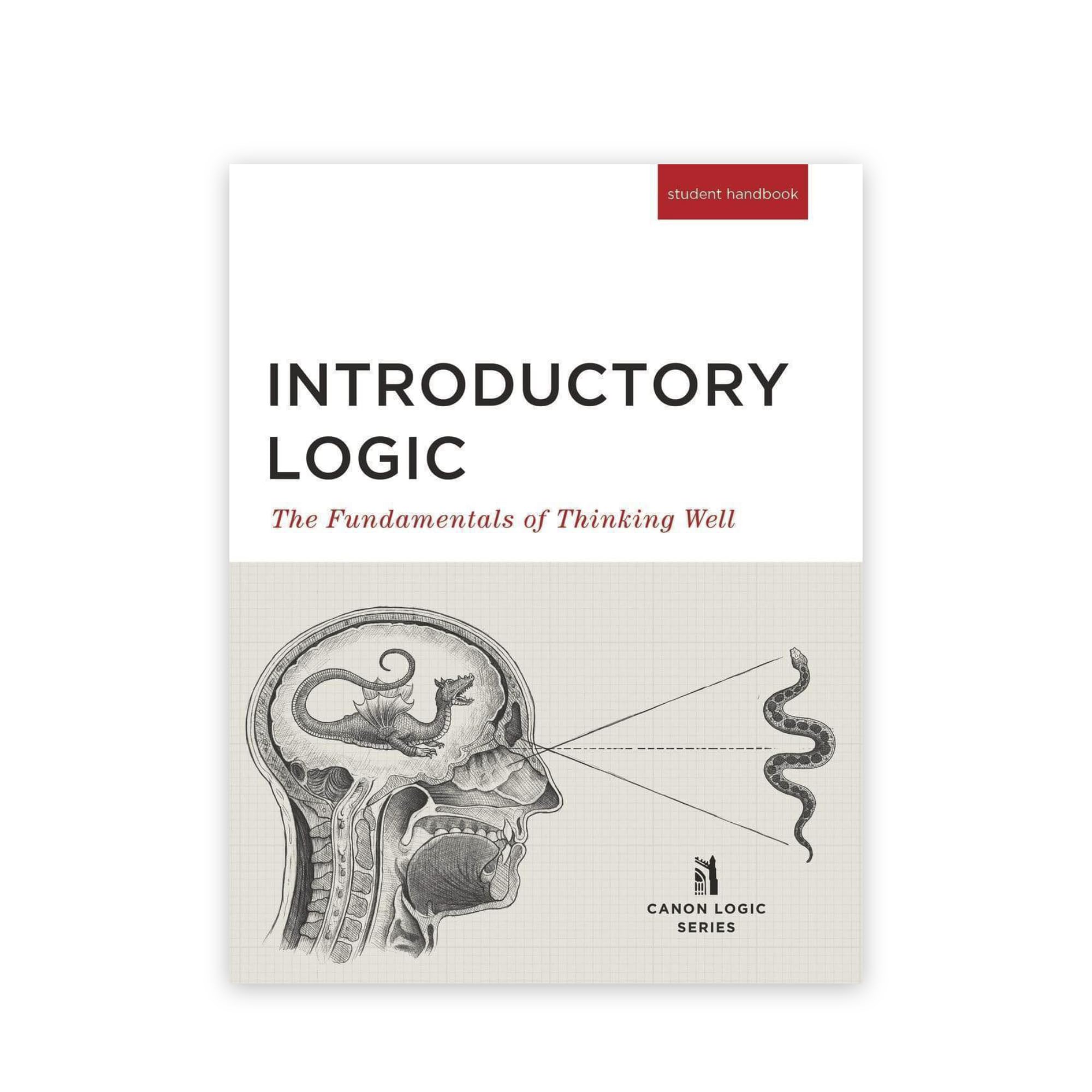 Introductory Logic (Student Edition): The Fundamentals of Thinking Well (Canon Logic) Study Guides