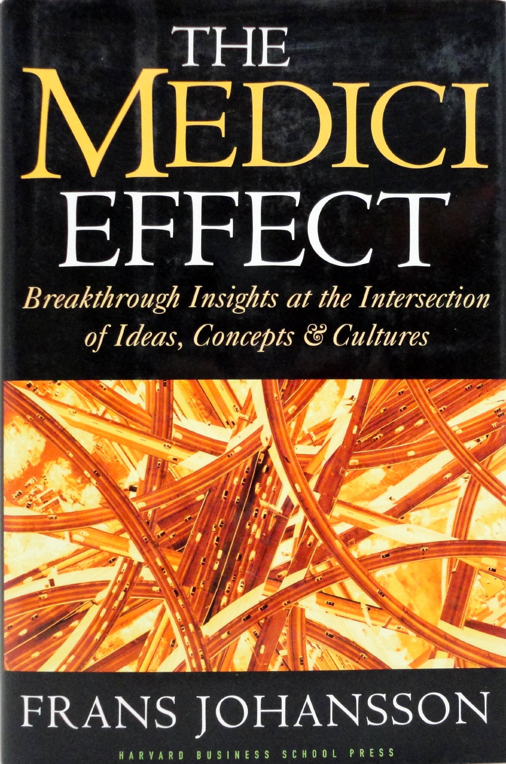 The Medici Effect: Breakthrough Insights at the Intersection of Ideas, Concepts, and Cultures Business, Finance & Career