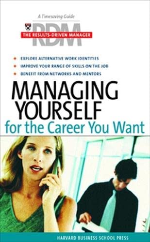 Managing Yourself for the Career You Want: A Timesaving Guide for Increasing Your Effectiveness (Results-Driven Manager Series) Business, Finance & Career