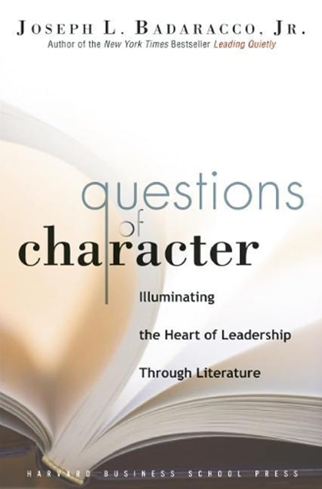 Questions of Character: Illuminating the Heart of Leadership Through Literature Philosophy